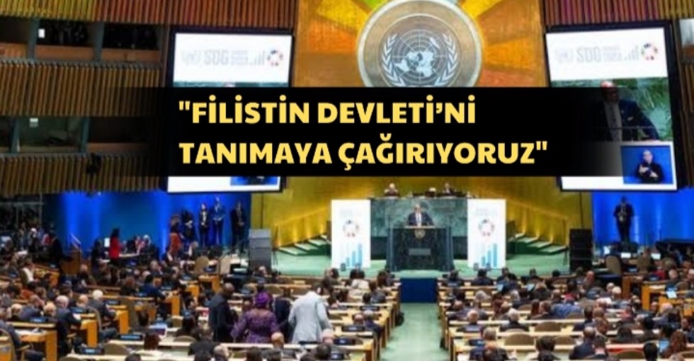 FİLİSTİN DEVLETİ’Nİ TANIMAYA ÇAĞIRIYORUZ